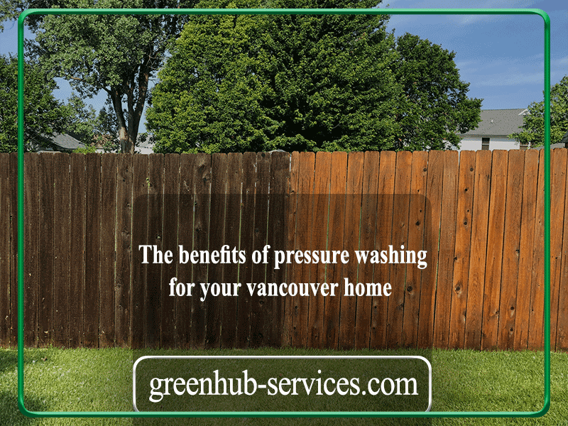 The benefits of pressure washing for your vancouver home