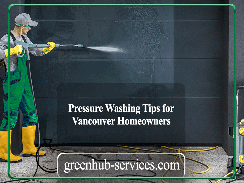 Pressure Washing Tips for vancouver homeowners