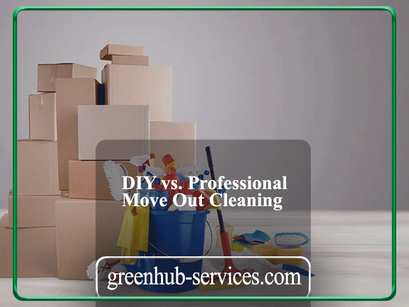DIY vs. Professional Move Out Cleaning: Which is Right for You?